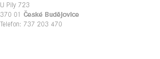 U Pily 723 370 01 České Budějovice Telefon: 737 203 470 