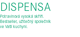 DISPENSA Potravinová vysoká skříň.  Bestseller, užitečný společník  ve Vaší kuchyni. 